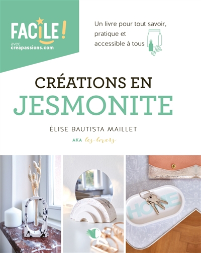 Créations en Jesmonite : un livre pour tout savoir, pratique et accessible à tous | Bautista Maillet, Elise