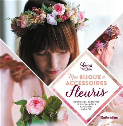 Mes bijoux & accessoires fleuris | Roses by Claire