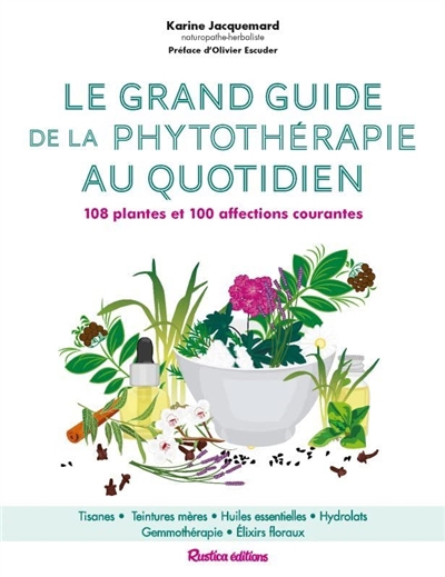 grand guide de la phytothérapie au quotidien : 108 plantes et 100 affections courantes (Le) | Jacquemard, Karine