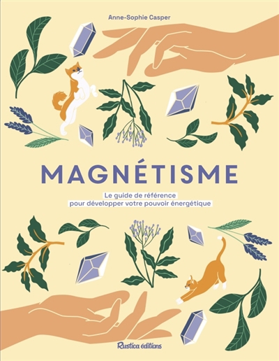 Magnétisme : le guide de référence pour développer votre pouvoir énergétique | Casper, Anne-Sophie (Auteur)