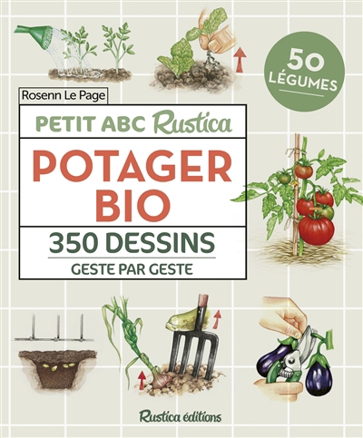 Potager bio : petit abc Rustica : 350 dessins geste par geste, 50 légumes | Le Page, Rosenn
