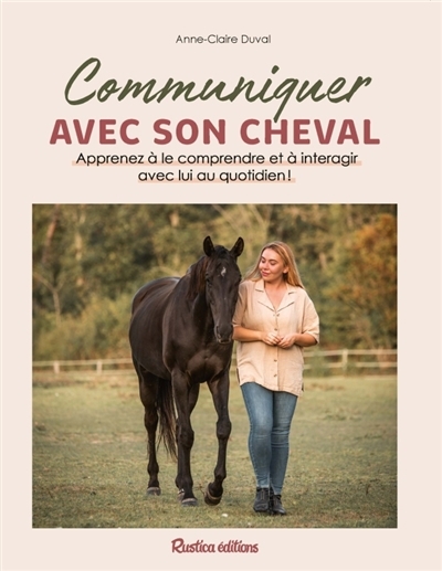 Communiquer avec son cheval : apprenez à le comprendre et à interagir avec lui au quotidien | Duval, Anne-Claire (Auteur)