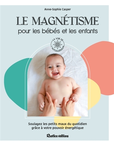 magnétisme pour les bébés et les enfants (Le) | Casper, Anne-Sophie