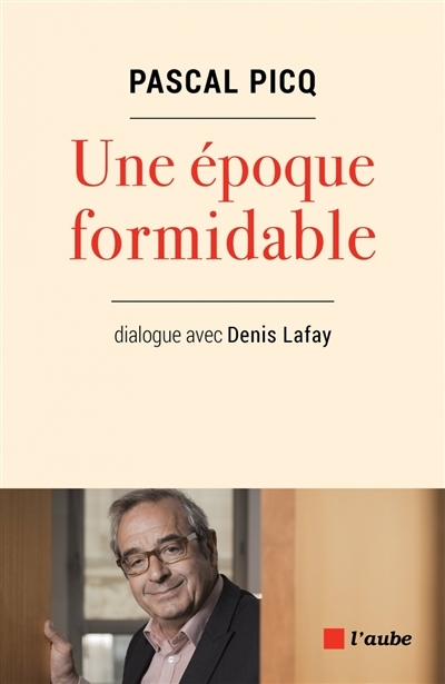 Une époque formidable : dialogue avec Denis Lafay | Picq, Pascal