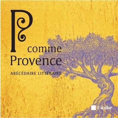 P comme Provence : abécédaire littéraire | Maillard, Julie