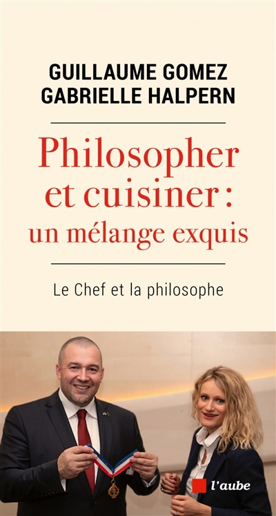 Philosopher et cuisiner : un mélange exquis : le chef et la philosophe | Gomez, Guillaume