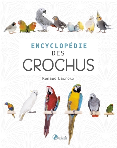 Encyclopédie des becs crochus | Lacroix, Renaud