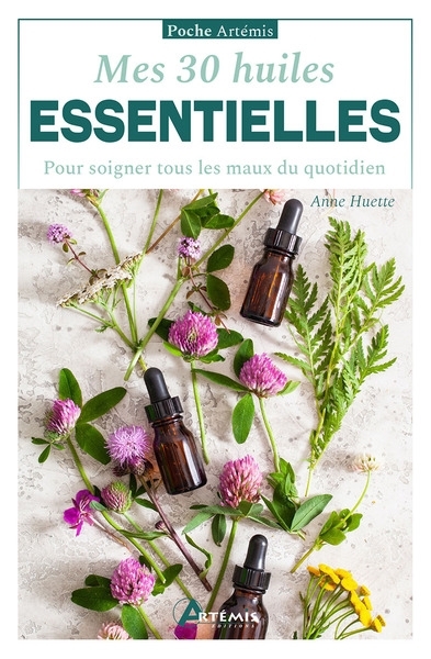 Mes 30 huiles essentielles : pour soigner tous les maux du quotidien | Huette, Anne (Auteur)