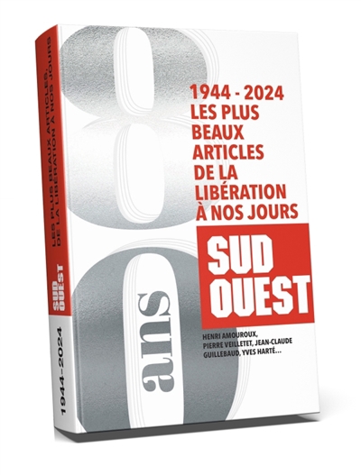 Sud Ouest, 1944-2024 : les plus beaux articles de la Libération à nos jours : Henri Amouroux, Pierre Veilletet, Jean-Claude Guillebaud, Yves Harté... | 