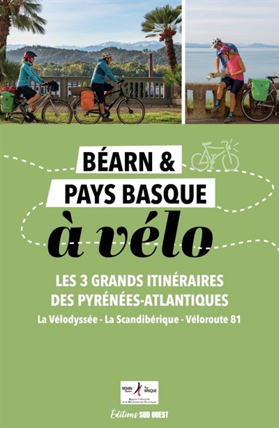 Vélo rando, Béarn, Pays basque : les 4 grands itinéraires des Pyrénées-Atlantiques : 13 étapes, cartes détaillées, conseils pratiques | 