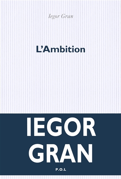 L'ambition | Gran, Iegor