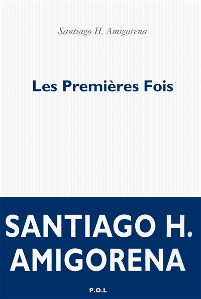 premières fois (Les) | Amigorena, Santiago Horacio