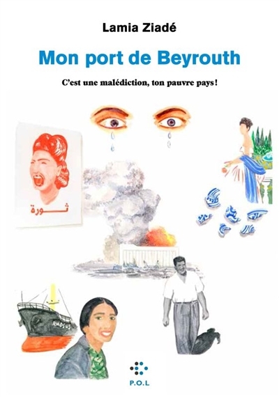 Mon port de Beyrouth : c'est une malédiction, ton pauvre pays !  | Ziadé, Lamia