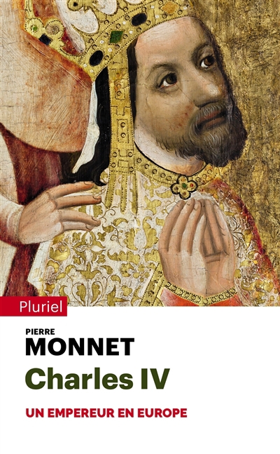 Charles IV : un empereur en Europe | Monnet, Pierre