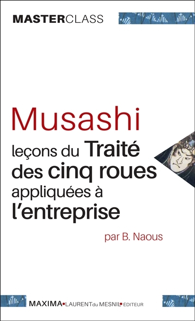 Musashi : leçons du Traité des cinq roues appliquées à l'entreprise | Naous, Benoît