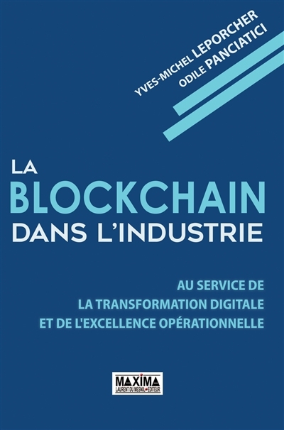 Blockchain dans l'industrie (La) : au service de la transformation digitale et de l'excellence opérationnelle  | Leporcher, Yves-Michel