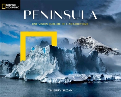 Peninsula : une vision sublime de l'Antarctique | Suzan, Thierry