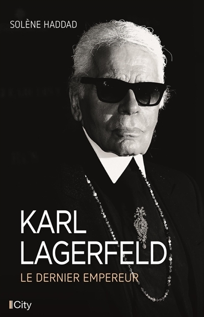 Karl Lagerfeld : Le dernier empereur | Haddad, Solène