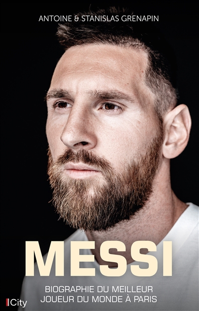 Messi : biographie du meilleur joueur du monde à Paris | Grenapin, Antoine
