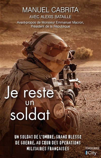 Je reste un soldat : un soldat de l'ombre, grand blessé de guerre, au coeur des opérations françaises | Cabrita, Manuel