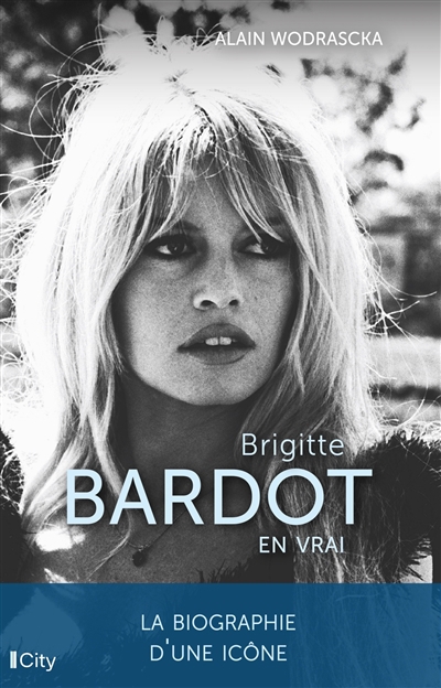 Brigitte Bardot : en vrai | Wodrascka, Alain (Auteur)
