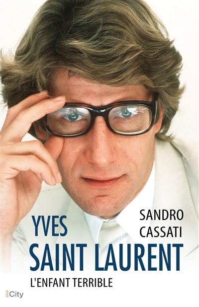 Yves Saint Laurent : l'enfant terrible | Cassati, Sandro (Auteur)