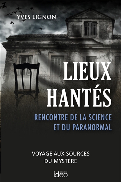Lieux hantés : rencontre de la science et du paranormal : voyage aux sources du mystère | Lignon, Yves (Auteur)