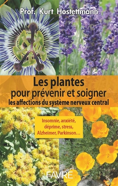 plantes pour prévenir et soigner les affections du système nerveux central (Les) | Hostettmann, Kurt