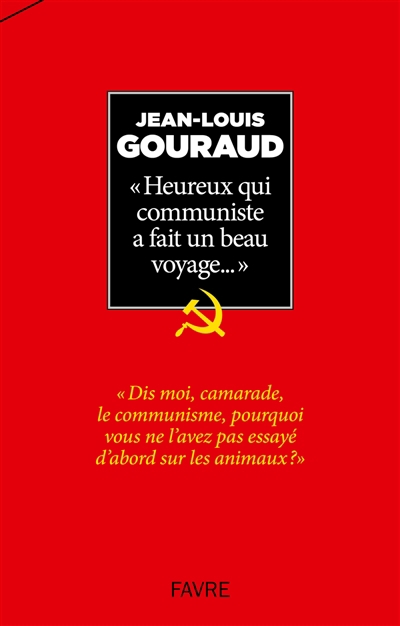 Heureux qui communiste a fait un beau voyage... : pérégrinations et digressions | Gouraud, Jean-Louis