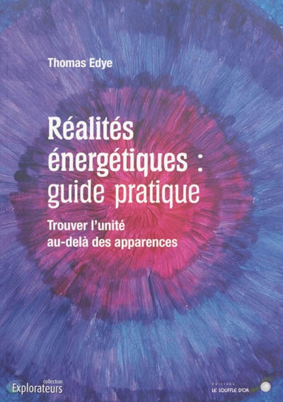 Réalités énergétiques : guide pratique : trouver l'unité au-delà des apparences | Edye, Thomas