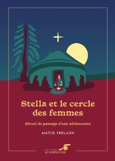 Stella et le cercle des femmes : rituel de passage d'une adolescente | Trélaün, Maïtie