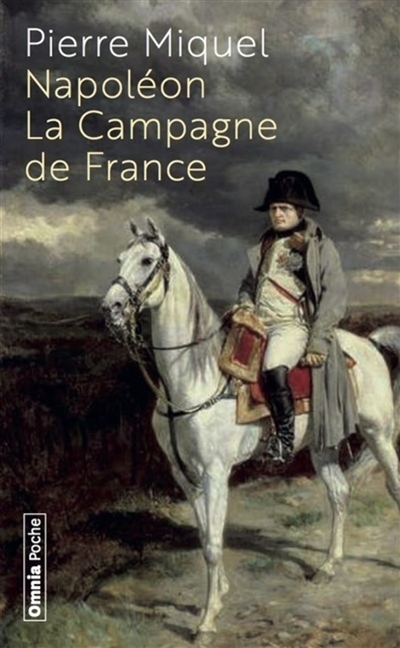 Napoléon - La campagne de France | Miquel, Pierre