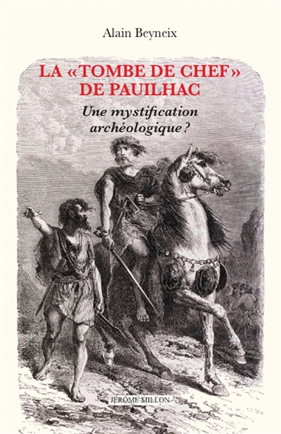 Tombe de chef de Pauilhac (La) : une mystification archéologique | Beyneix, Alain