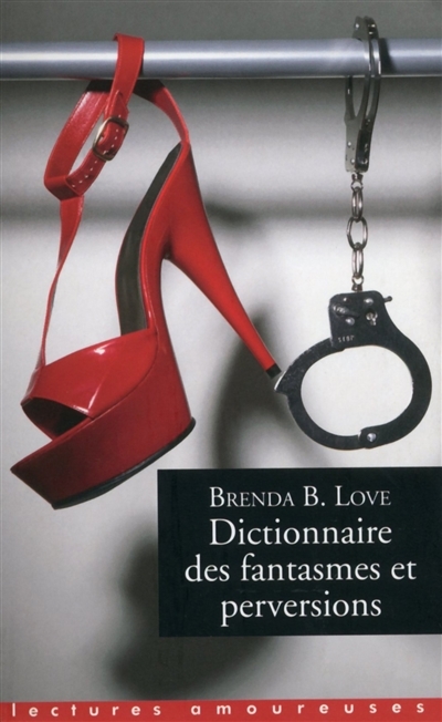 Dictionnaire des fantasmes et perversions et autres pratiques de l'amour | Love, Brenda B.