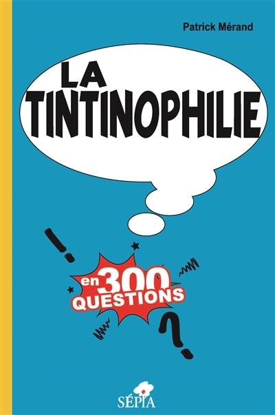 tintinophilie en 300 questions (La) | Mérand, Patrick