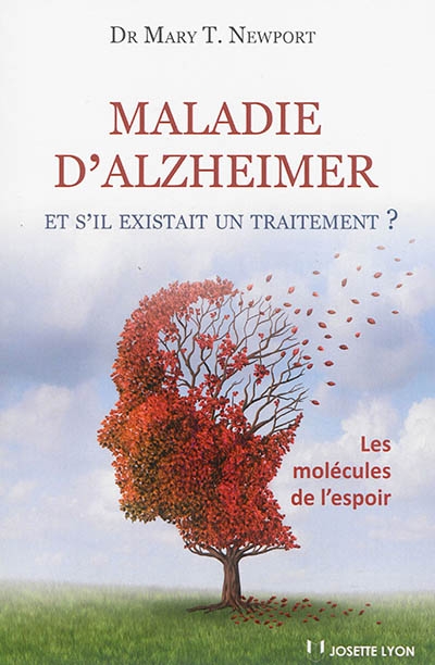 Maladie d'Alzheimer : et s'il existait un traitement ? : les molécules de l'espoir | Newport, Mary T.