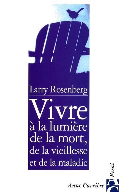 Vivre à la lumière de la mort, de la vieillesse et de la maladie | Rosenberg, Larry