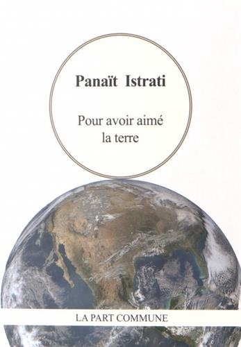 Pour avoir aimé la terre | Istrati, Panaït