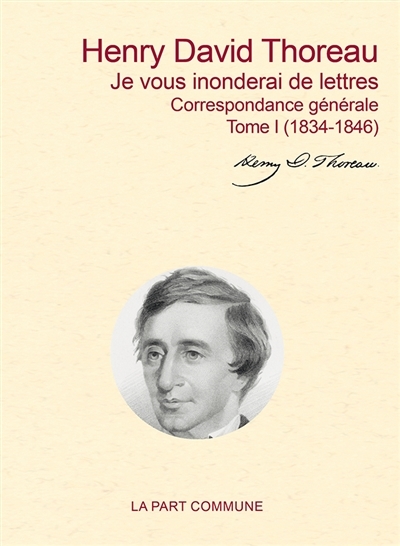 Je vous inonderai de lettres T.01 -1834-1846 | Thoreau, Henry David