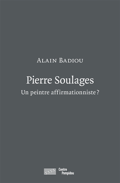 Pierre Soulages : Un peintre affirmationniste ?  | Badiou, Alain