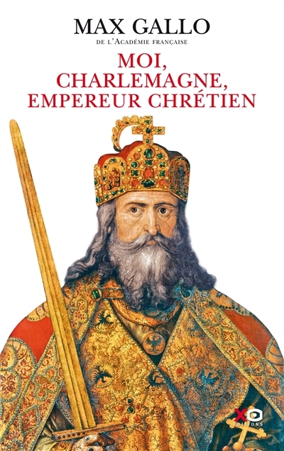 Moi, Charlemagne, empereur chrétien | Gallo, Max