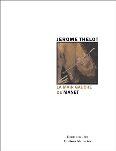 main gauche de Manet ou L'abaissement de l'image (La) | Thélot, Jérôme