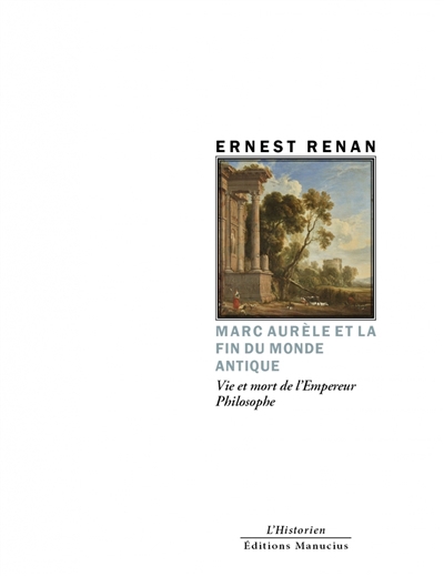 Marc Aurèle et la fin du monde antique : vie et mort de l'empereur philosophe | Renan, Ernest (Auteur)