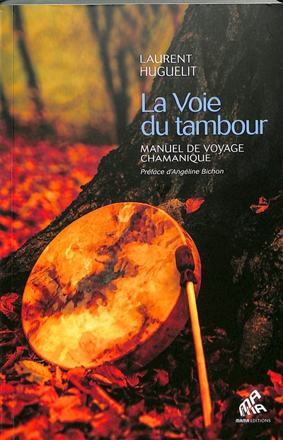 voie du tambour : manuel de voyage chamanique (La) | Huguelit, Laurent