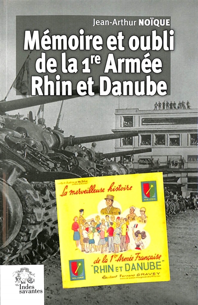 Mémoire et oubli de la 1re Armée Rhin et Danube | Noïque, Jean-Arthur (Auteur)
