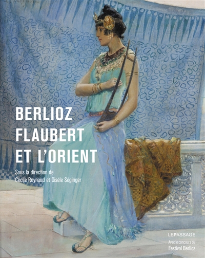 Berlioz, Flaubert et l'Orient | Reynaud, Cécile