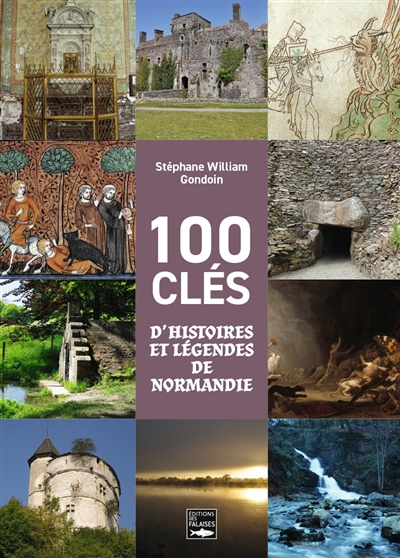 100 clés d'histoires et légendes de Normandie | Gondoin, Stéphane