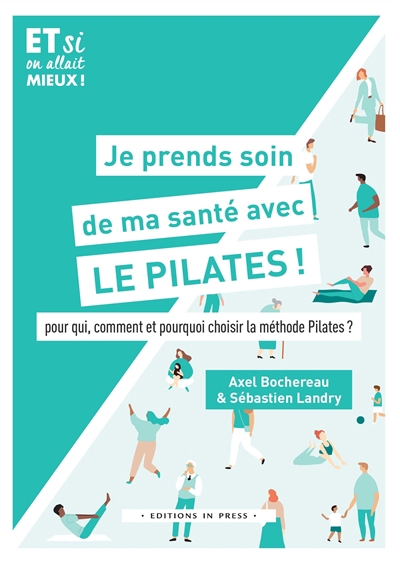 Je prends soin de ma santé avec le Pilates ! : pour qui, comment et pourquoi choisir la méthode Pilates ? | Bochereau, Axel