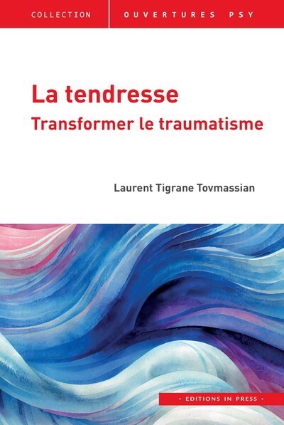 tendresse : transformer le traumatisme (La) | Tovmassian, Laurent Tigrane (Auteur)