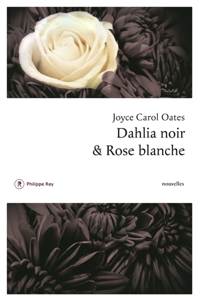 Dahlia noir et rose blanche | Oates, Joyce Carol